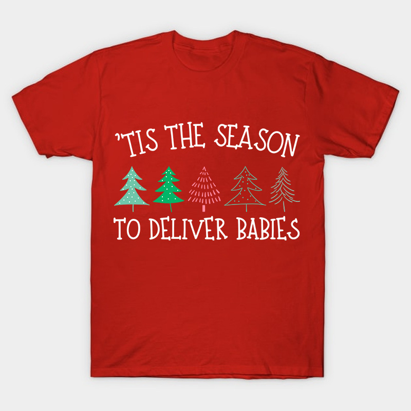 Tis The Season To Deliver Babies Nurse T-Shirt
