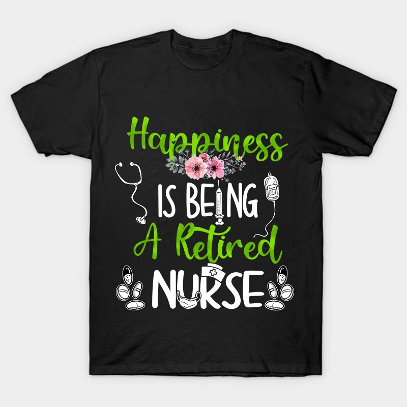 Happiness Is Being A Retired Nurse T-Shirt