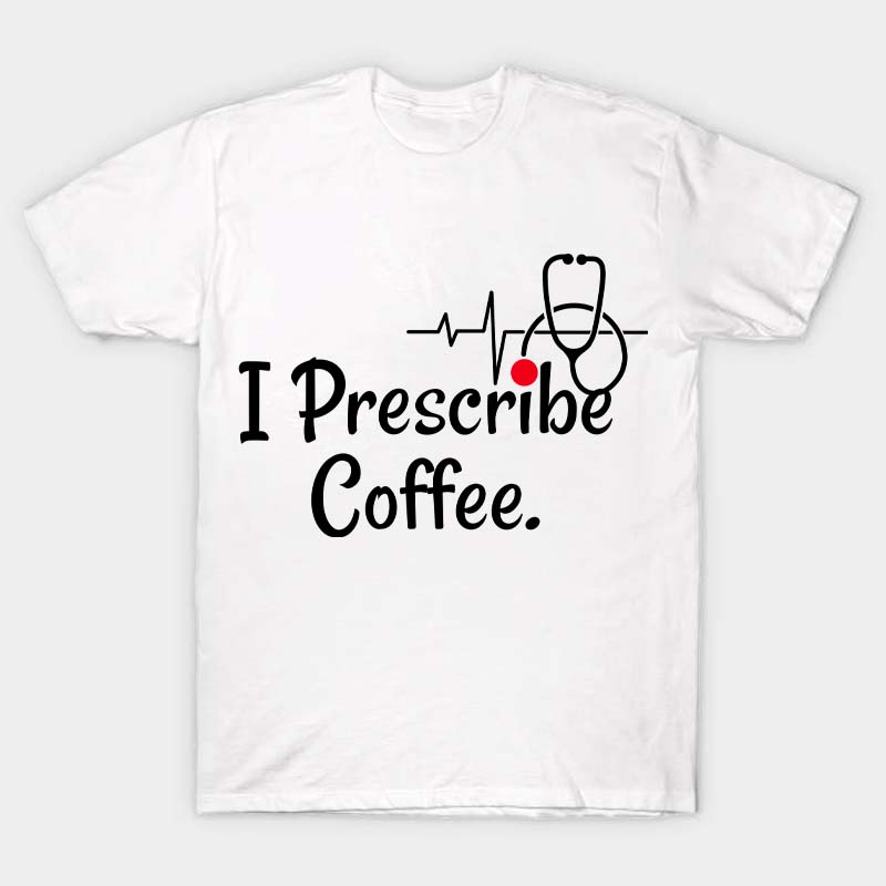 I Prescribe Coffee Nurse T-Shirt