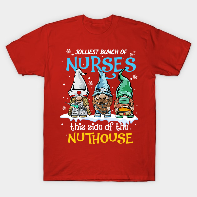 Jolliest Bunch Of Nurses This Side Of The Nuthouse Nurse T-Shirt