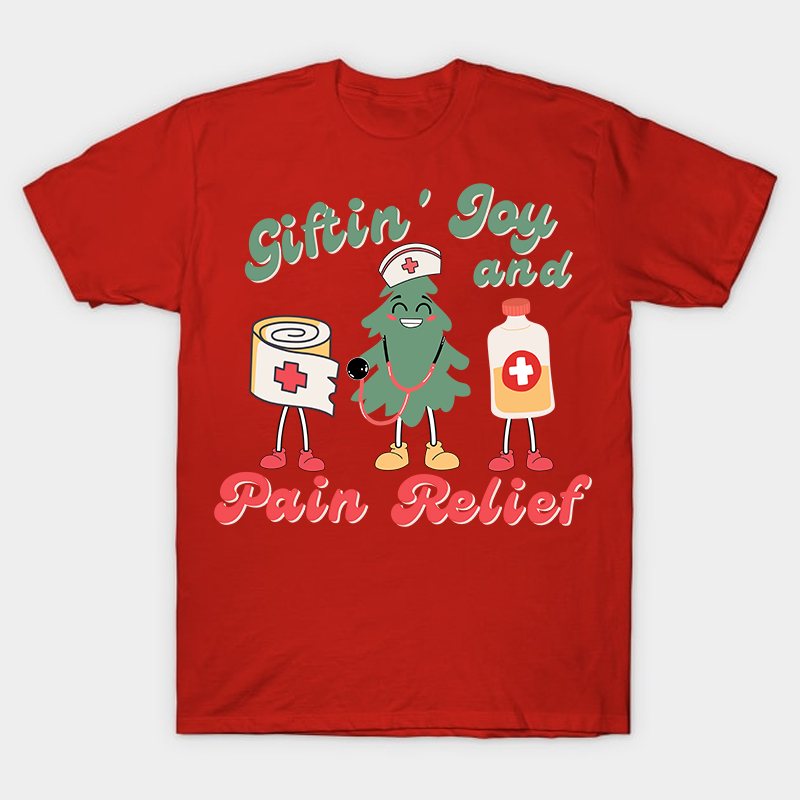 Giftin' Joy And Pain Relief Nurse T-Shirt