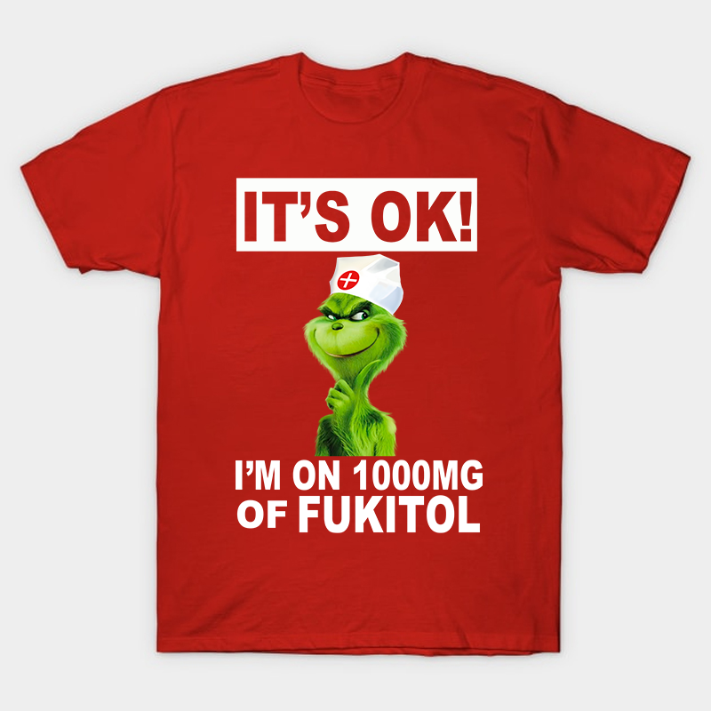 It's Ok I'm On 1000mg Of Fukitol Nurse T-Shirt