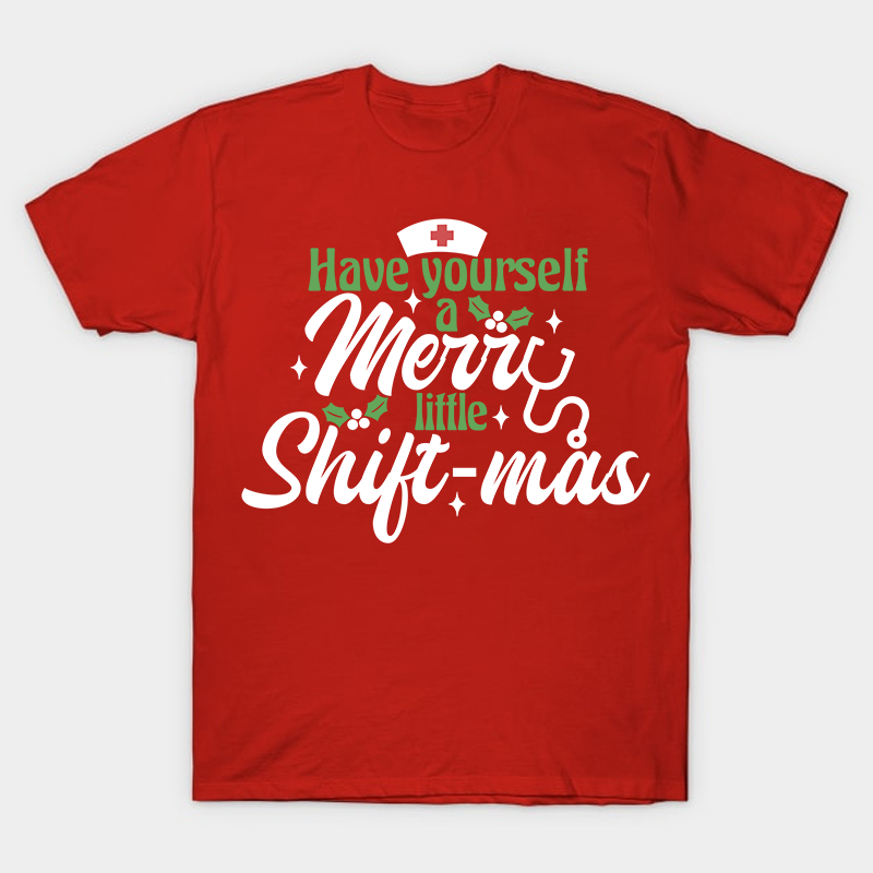 Have Yourself A Merry Little Shiftmas Nurse T-Shirt