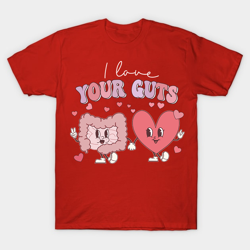 I Love Your Guts Nurse T-Shirt