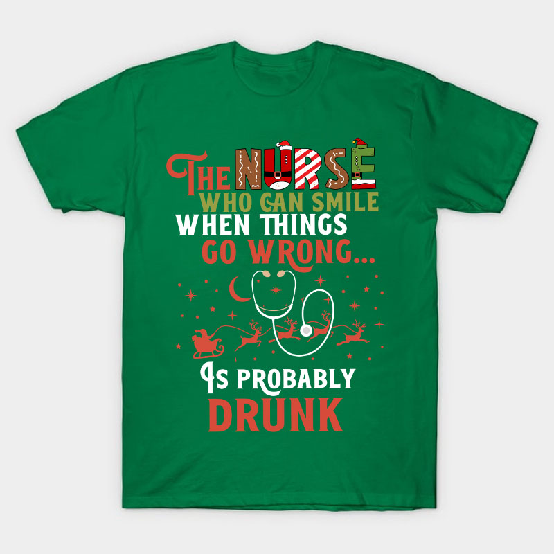 The Nurse Is Probably Drunk Nurse T-Shirt