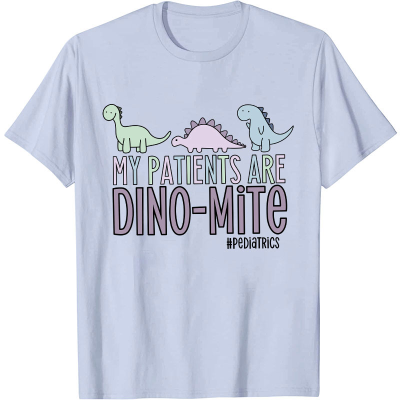 My Patients Are Dinomite Pediatrics Nurse T-Shirt