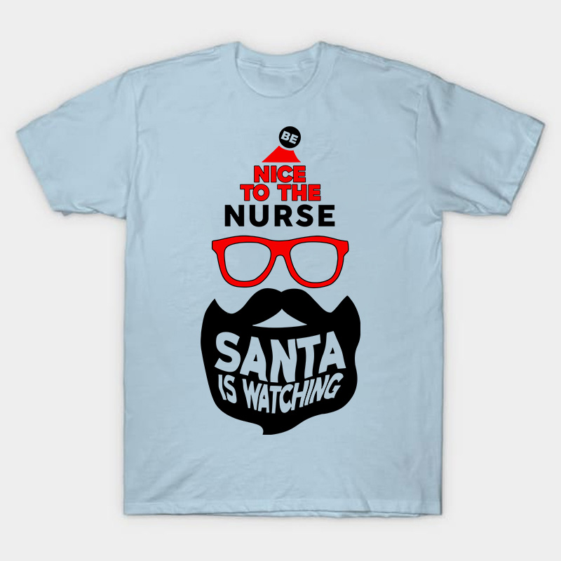Be Nice To The Nurse Santa Is Watching Nurse T-Shirt