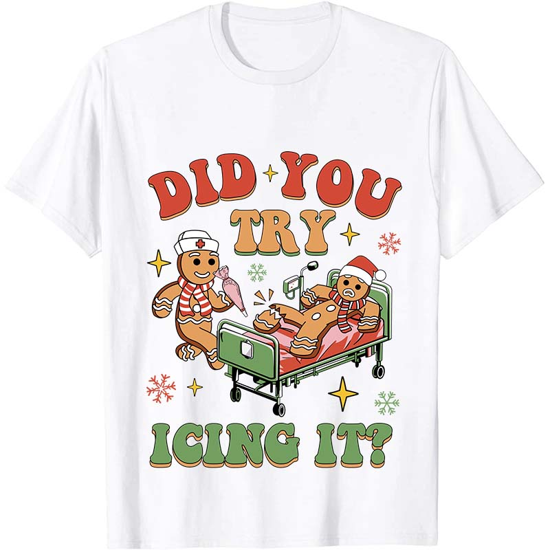 Did You Try Icing It Nurse T-Shirt