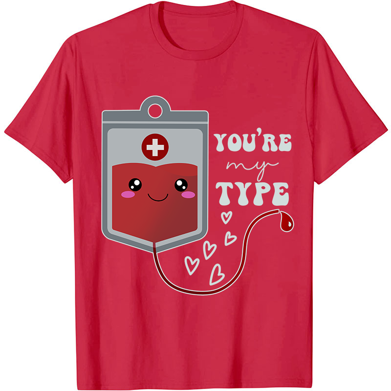You're My Type Nurse T-Shirt