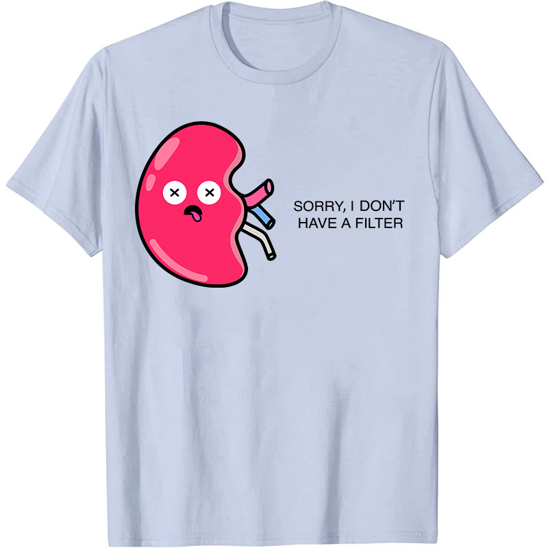 Sorry I Don't Have A Filter Nurse T-Shirt
