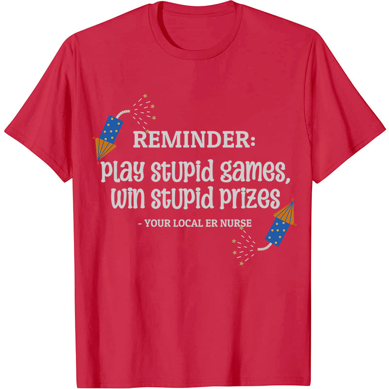 Play Stupid Games Win Stupid Prizes Nurse T-Shirt