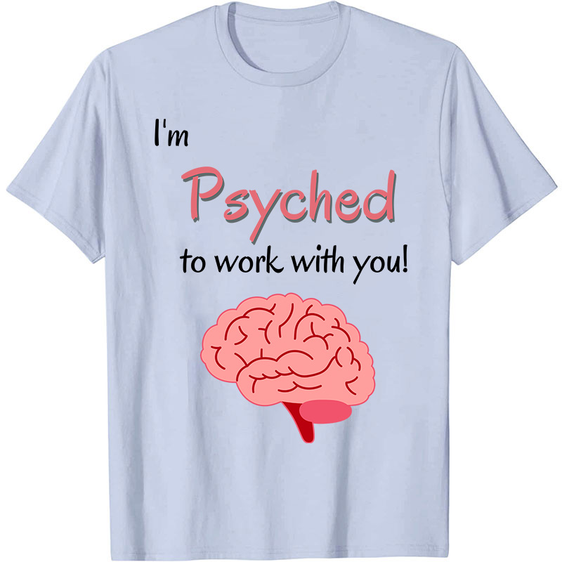 I'm Psyched To Work With You Nurse T-Shirt