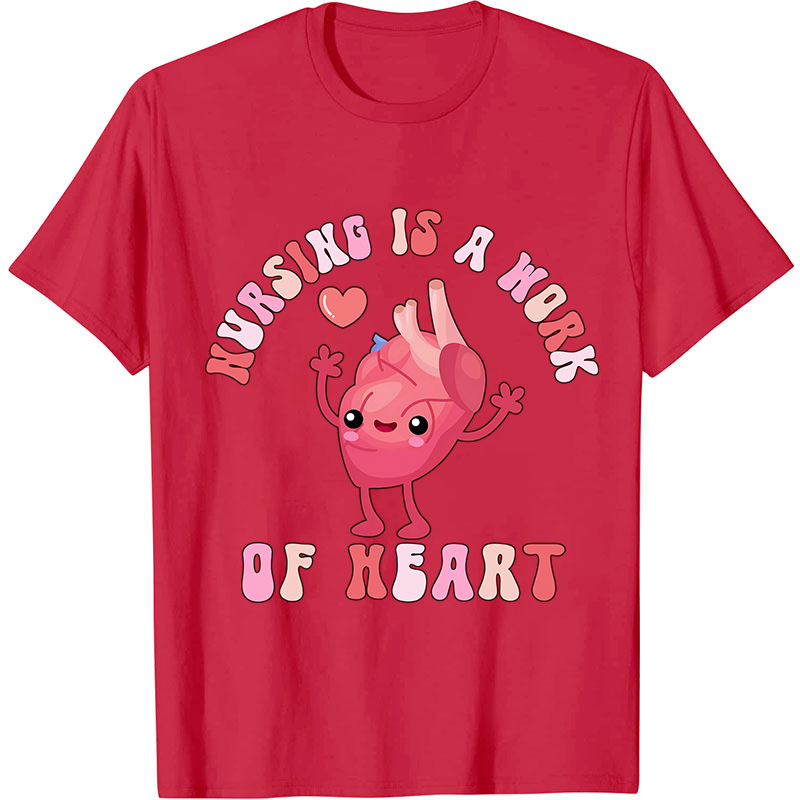 Nursing Is A Work Of Heart Nurse T-Shirt