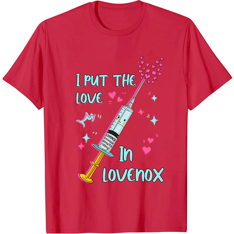 I Put The Love In Lovenox Nurse T-Shirt