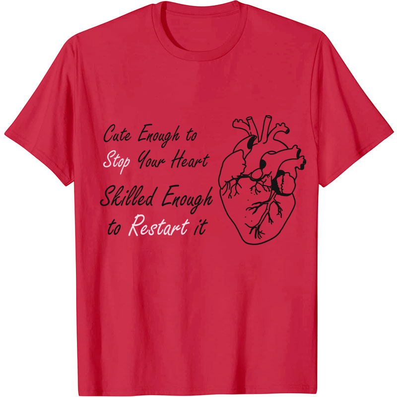 Cute Enough To Stop Your Heart Nurse T-Shirt