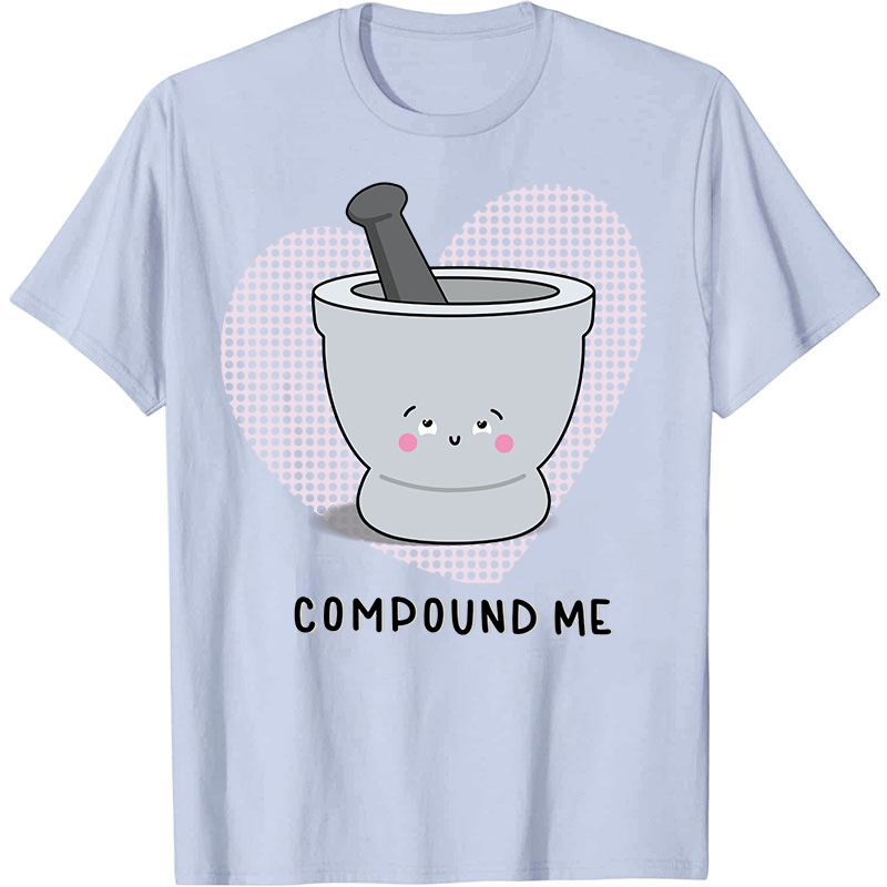 Compound Me Nurse T-Shirt