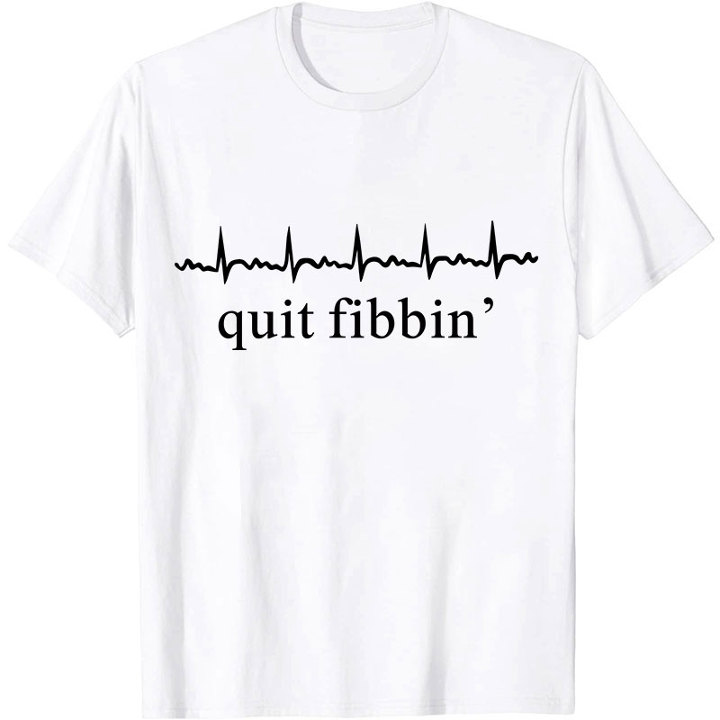 Quit Fibbing Nurse T-Shirt