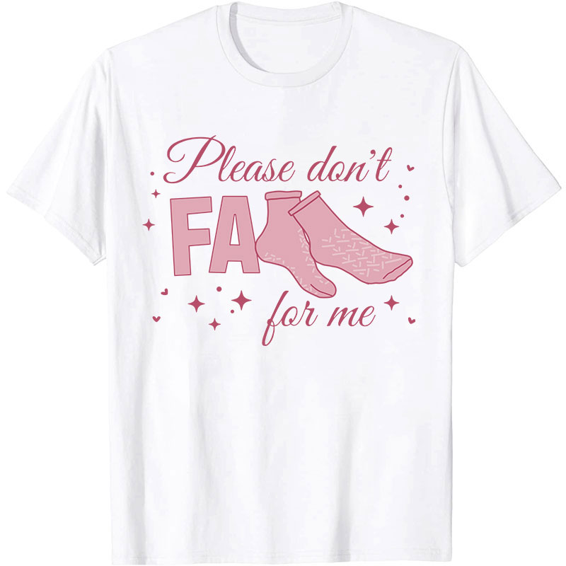 Please Don't Fall For Me Nurse T-Shirt