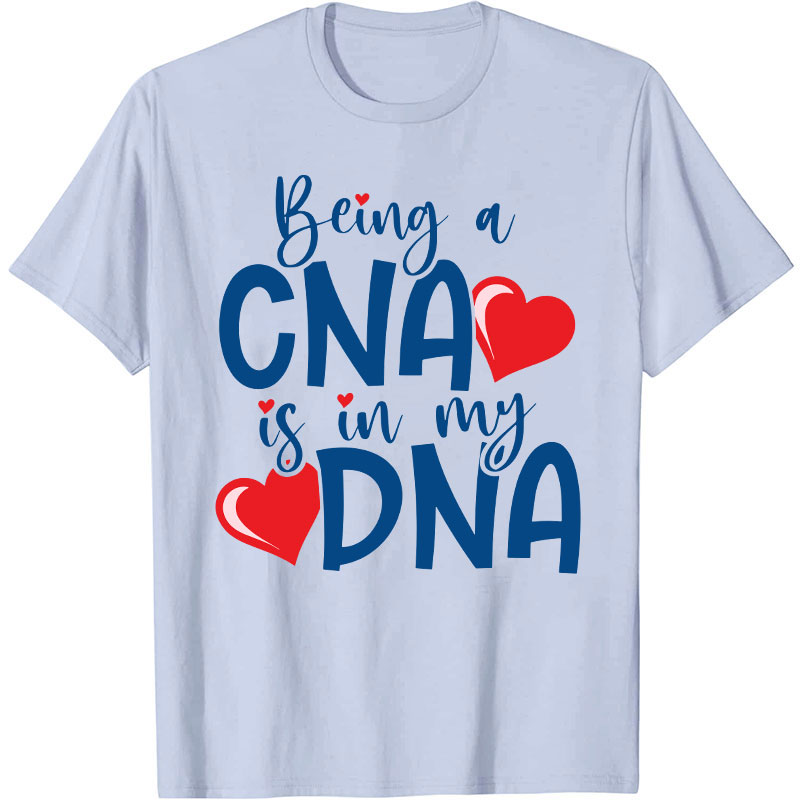 Being A CNA Is In My DNA Nurse T-Shirt