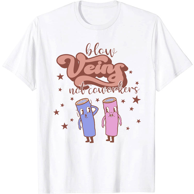 Below Veins Not Coworkers Nurse T-Shirt