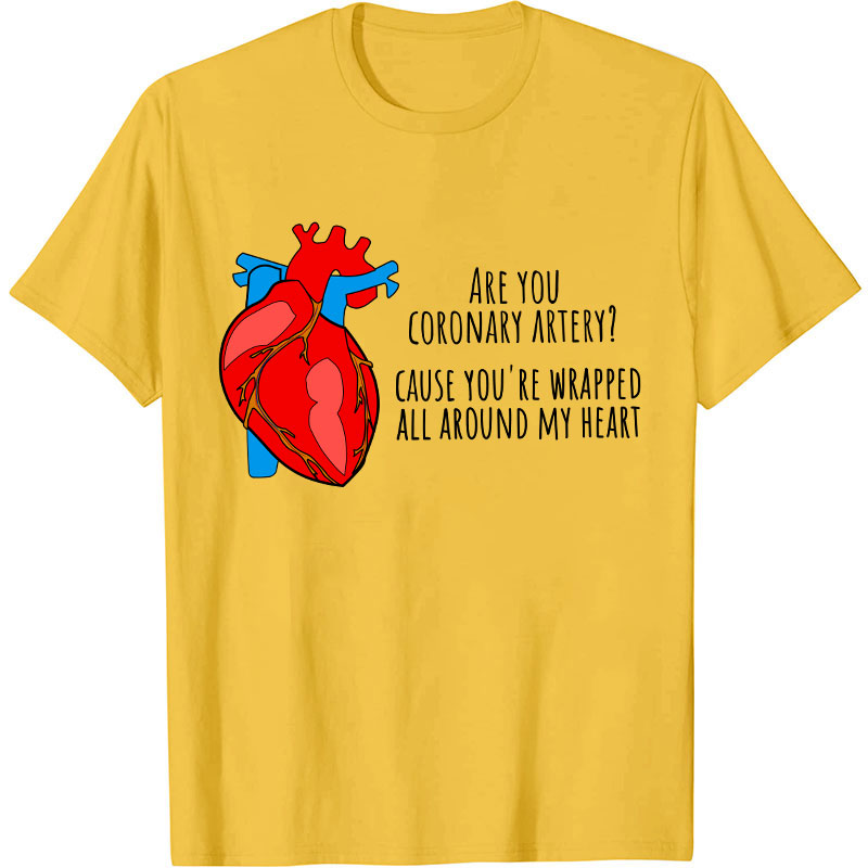 Are You Coronary Artery Cause You're Wrapped All Around My Heart Nurse T-Shirt