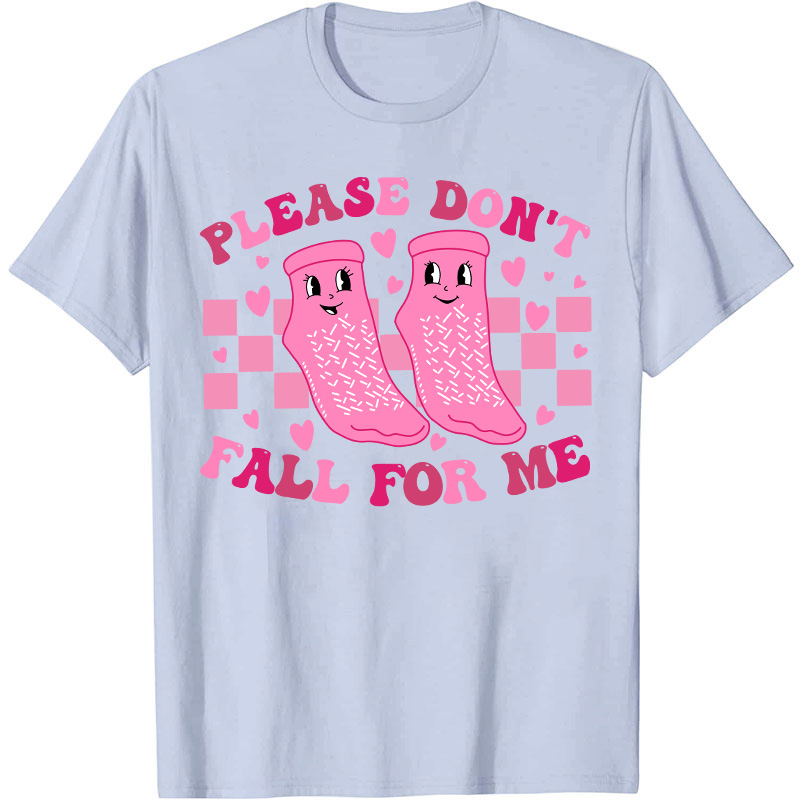 Please Don't Fall For Me Medical Nurse T-Shirt