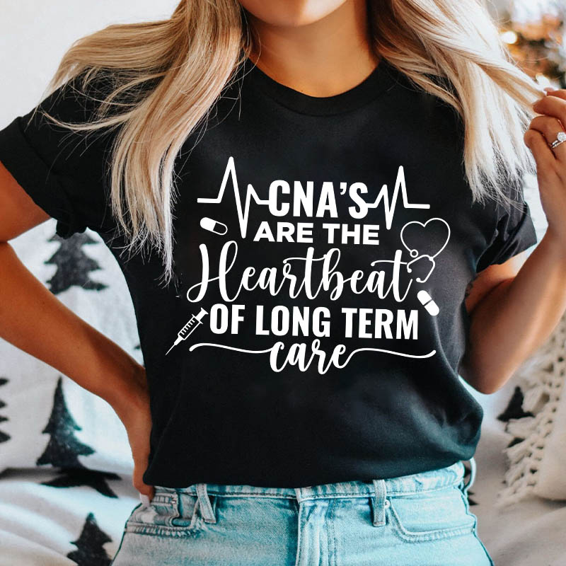 CNA's Are The Heartbeat Of Long Term Case Nurse T-Shirt