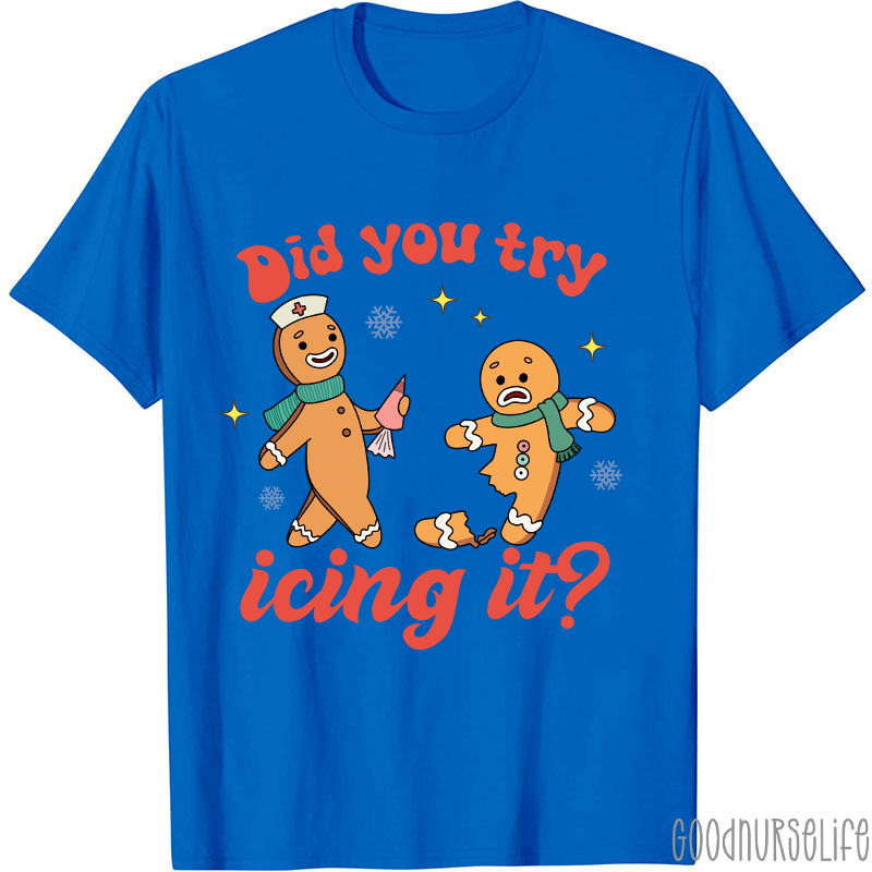 Did You Try Icing It Nurse T-Shirt
