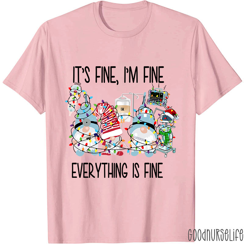 It's Fine I'm Fine Everything Is Fine Nurse T-Shirt