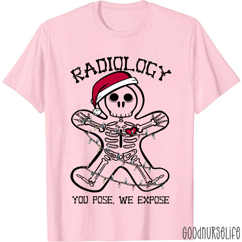 Radiology You Pose We Expose Nurse T-shirt