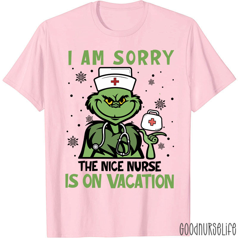 I Am Sorry The Nice Nurse Is On Vacation Nurse T-Shirt