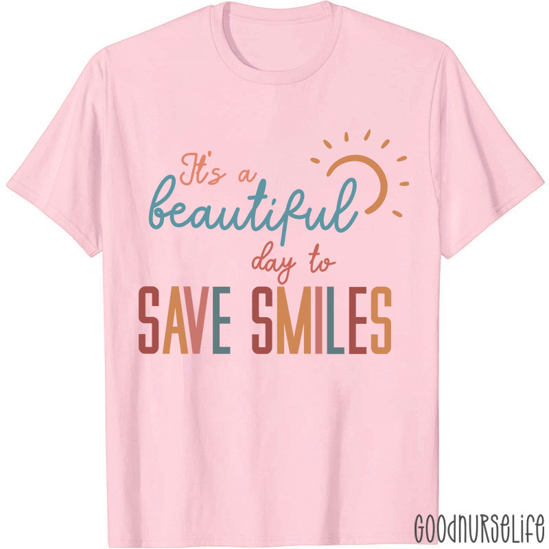 It's A Beautiful Day To Save Smiles Nurse T-Shirt