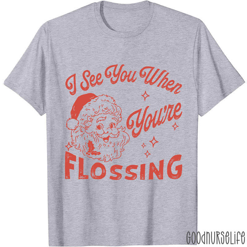 I See You When You're Flossing Nurse T-Shirt