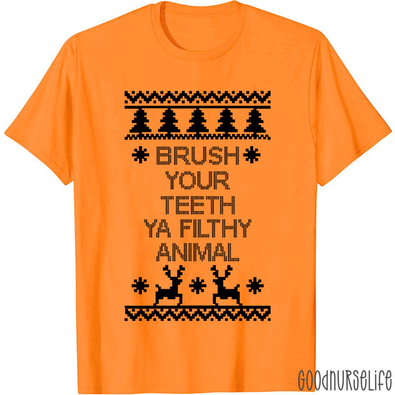 Brush Your Teeth Ya Filthy Animal Nurse T-Shirt