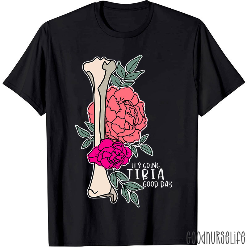It’s Going TIBIA Good Day Nurse T-Shirt