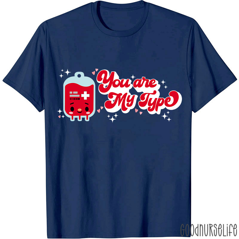 You Are My Type Nurse T-Shirt