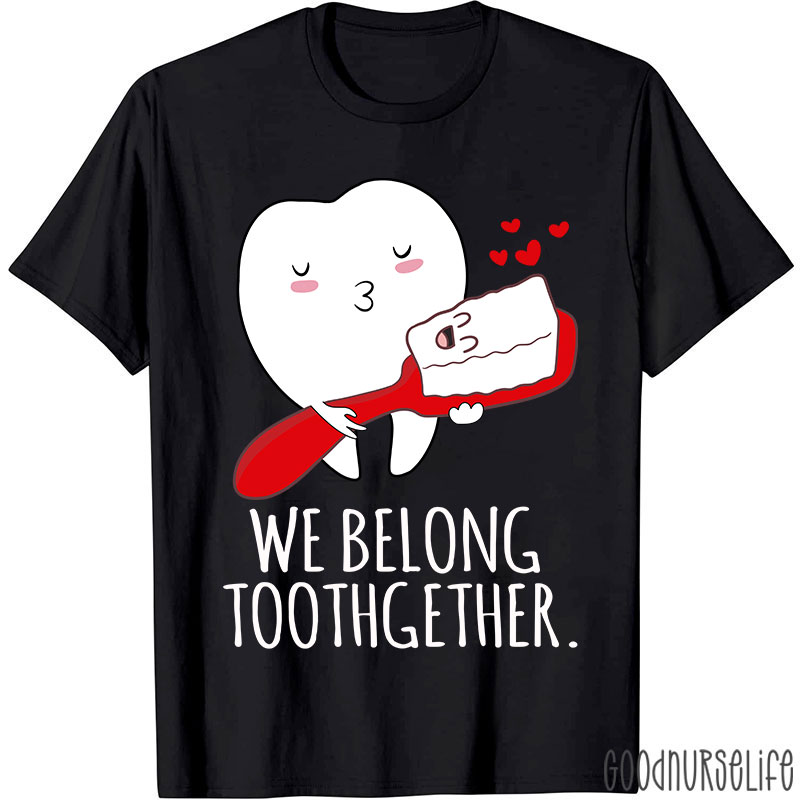 We Belong Toothgether Nurse T-Shirt