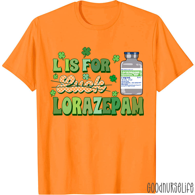 L Is For Lorazepam Saint Patrick Nurse T-Shirt