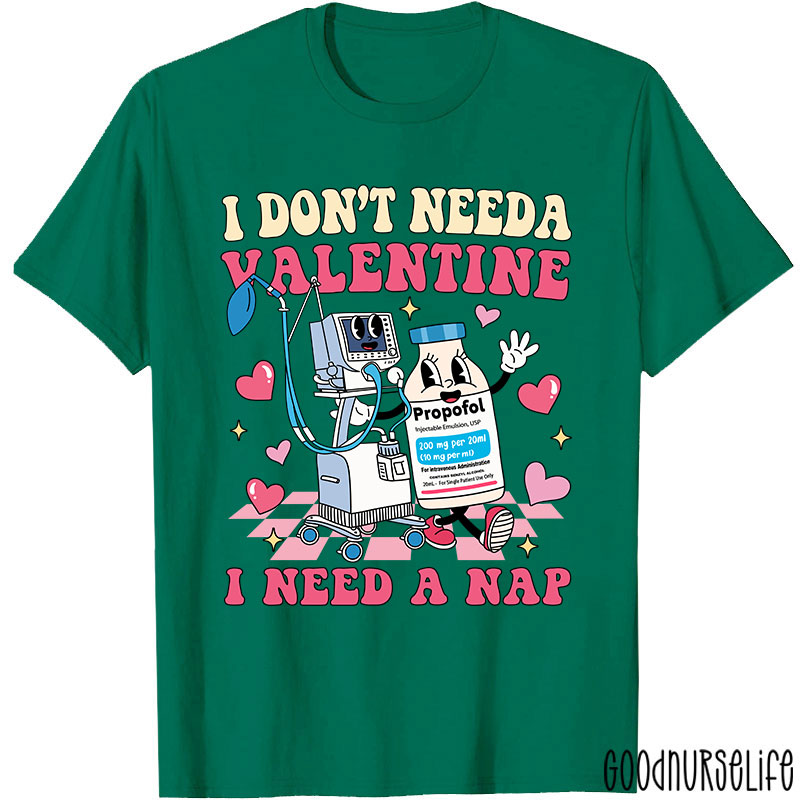 I Don't Need A Valentine I Need A Nap Nurse T-Shirt