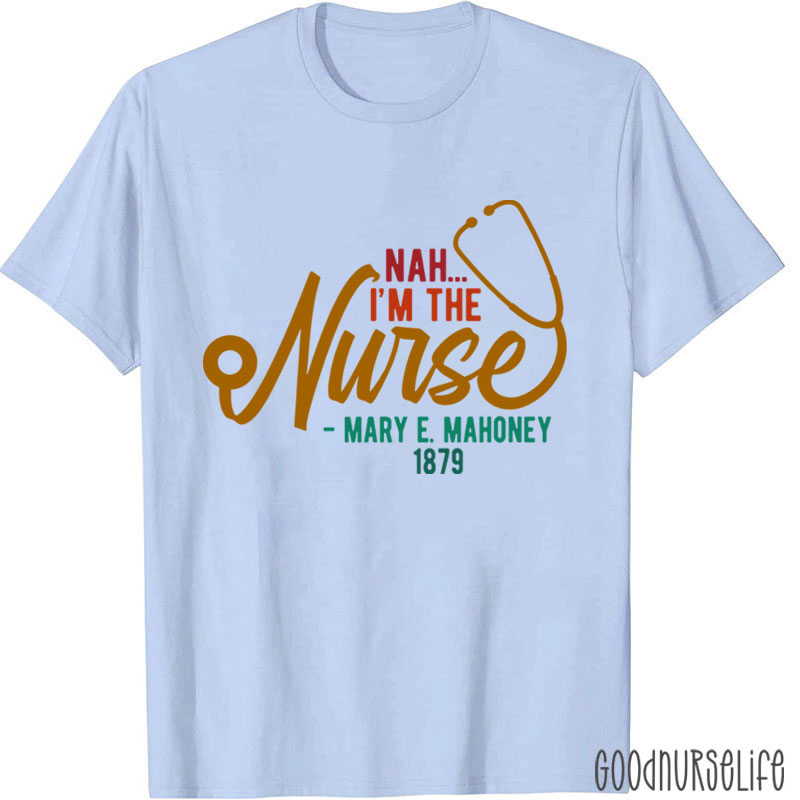 Nah I'm The Nurse T-Shirt