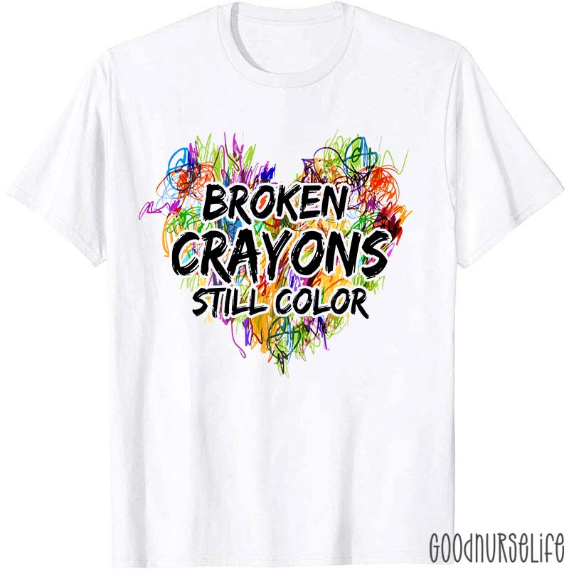 Mental Health Awareness Broken Crayons Still Color Nurse T-Shirt