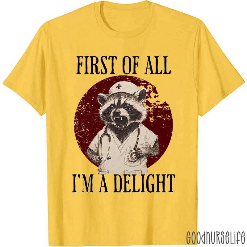 Funny First Of All I'm A Delight Nurse T-Shirt