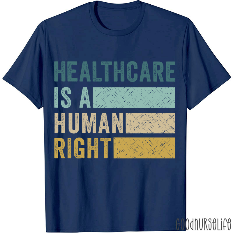 Healthcare Is A Human Right Nurse T-Shirt