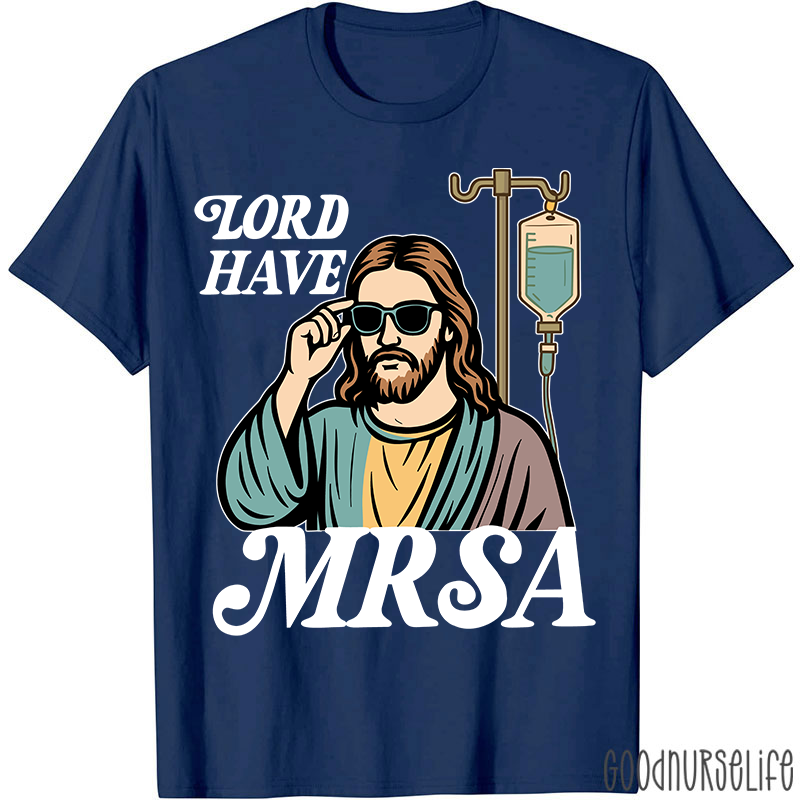 Lord Have MRSA Nurse T-Shirt