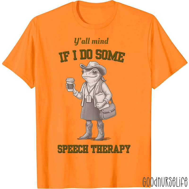 Y'all Mind If I Do Some Speech Therapy T-Shirt