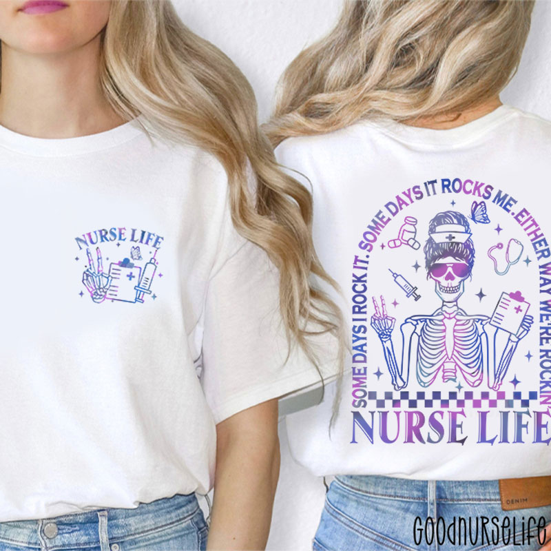 Some Days I Rock It Some Days Either Way We're Rocking Nurse Two Sided T-Shirt