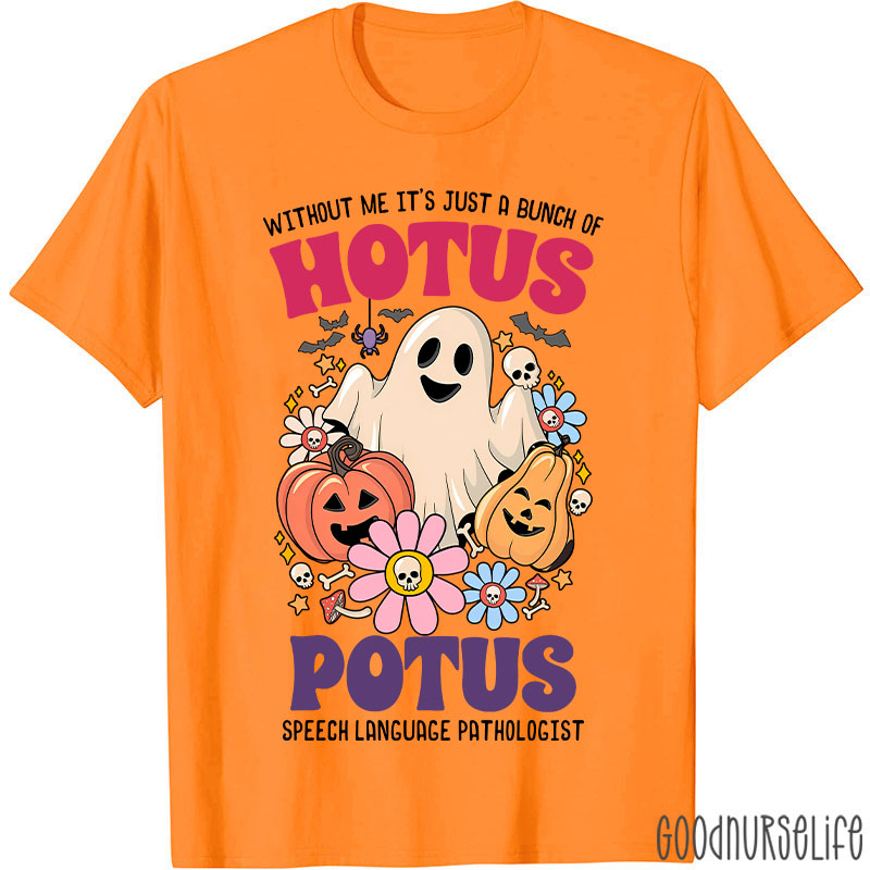 Without Me It’s Just Hotus Potus T-Shirt
