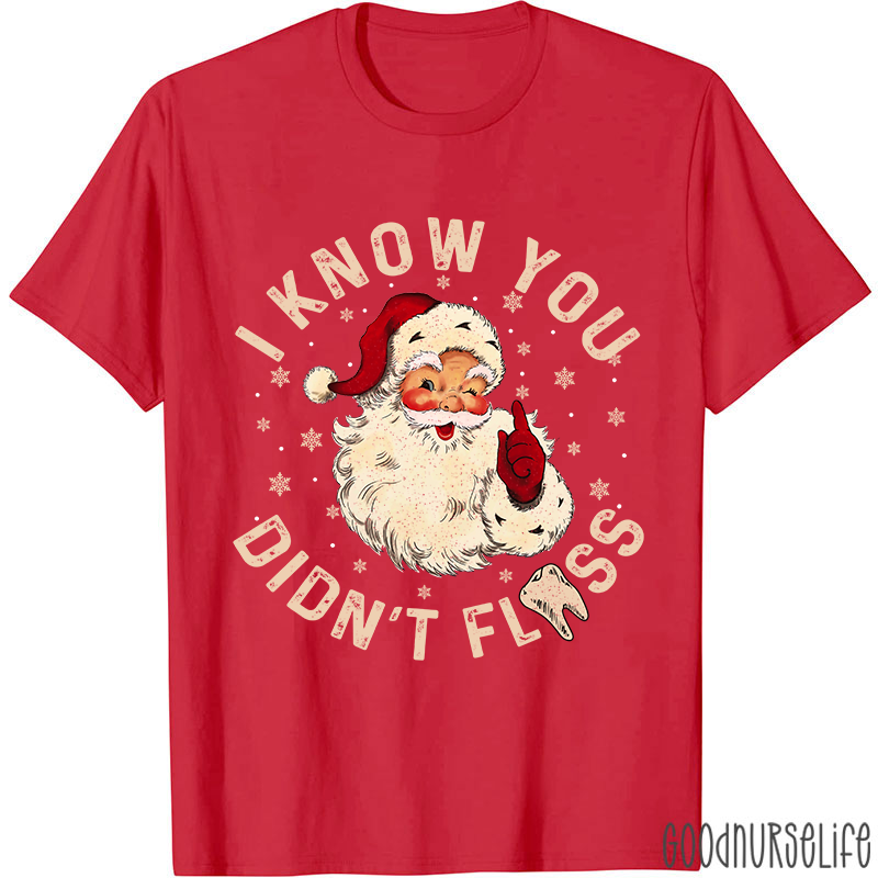 I Know You Didn't Floss Christmas T-shirt