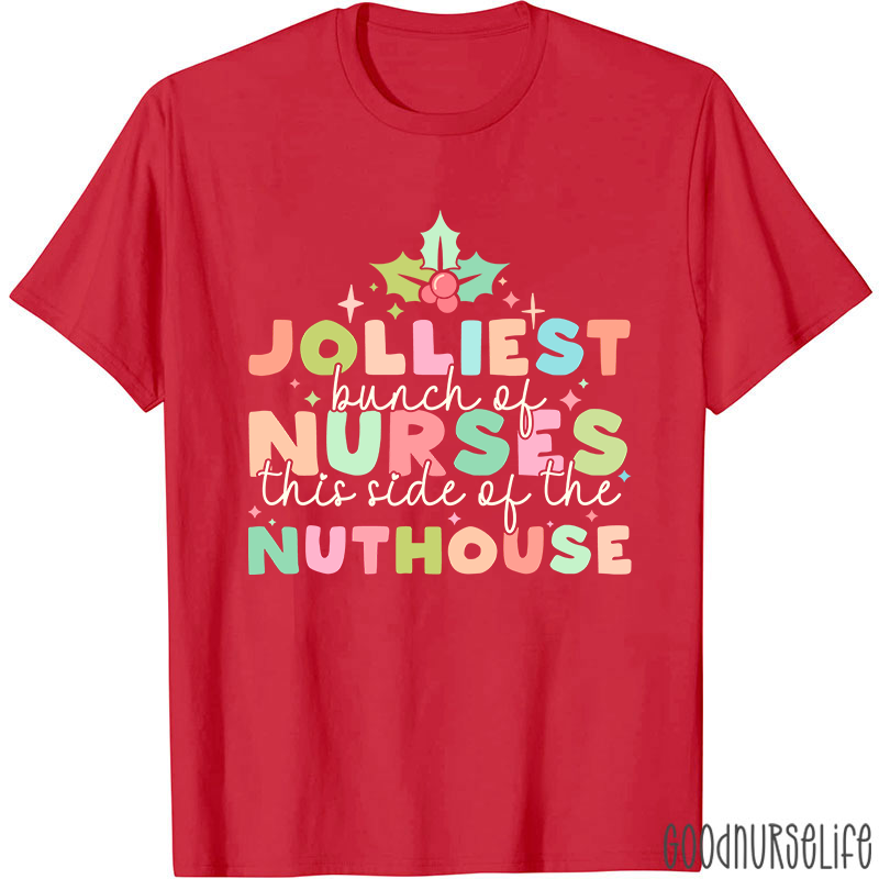 Christmas Nursing Jolliest Bunch Of Nurses This Side Of The Nuthouse Nurse T-Shirt