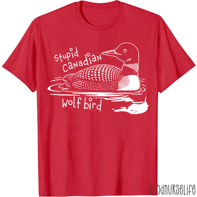 Stupid Canadian Wolf Bird T-shirt